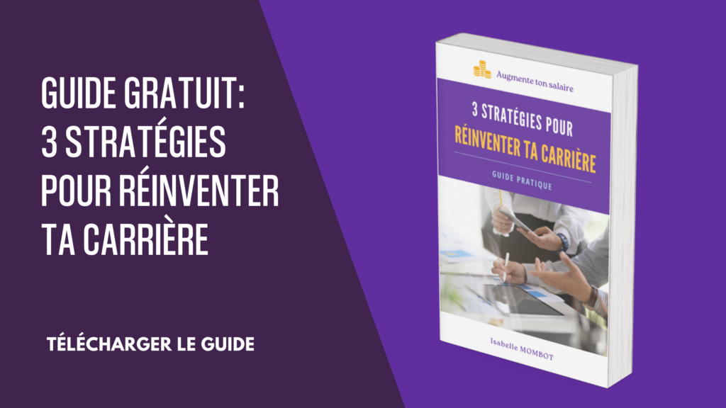 Guide Gratuit : 3 stratégies pour réinventer ta carrière